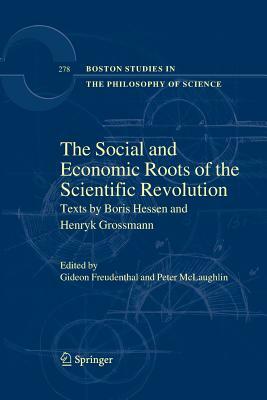 The Social and Economic Roots of the Scientific Revolution: Texts by Boris Hessen and Henryk Grossmann by 