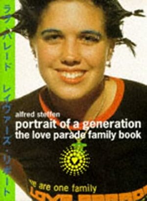 Portrait of a Generation: The Love Parade Family Book by Alfred Steffen