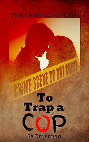 To Trap A Cop: The Lemonade Series by SA Krishnan