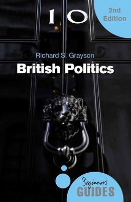 British Politics: A Beginner's Guide by Richard S. Grayson