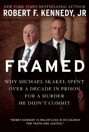Framed: Why Michael Skakel Spent Over a Decade in Prison For a Murder He Didn't Commit by Robert F. Kennedy Jr.