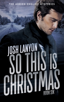 So This is Christmas: The Adrien English Mysteries 6 by Josh Lanyon