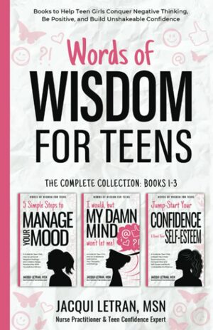 Words of Wisdom for Teens (The Complete Collection, Books 1-3): Books to Help Teen Girls Conquer Negative Thinking, Be Positive, and Live with Confidence by Jacqui Letran