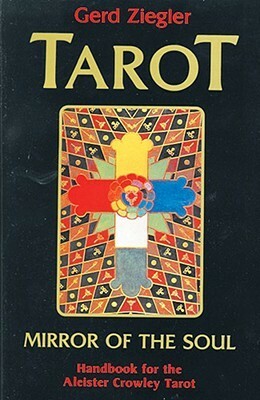 Tarot - Mirror of the Soul: Handbook for the Aleister Crowley Tarot by Gerd B. Ziegler