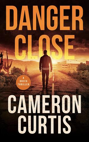 Danger Close by Cameron Curtis