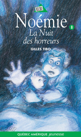 La Nuit des horreurs (Noémie #8) by Gilles Tibo