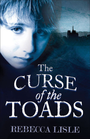 The Curse of the Toads by Rebecca Lisle