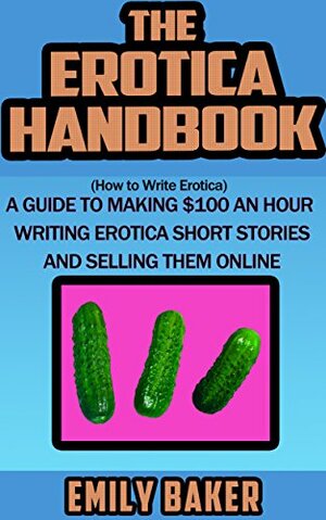 The Erotica Handbook: by Emily Baker