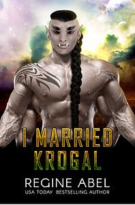 I Married Krogal by Regine Abel