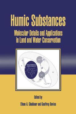 Humic Substances: Molecular Details and Applications in Land and Water Conservation by Elham A. Ghabbour, Geoffrey Davies
