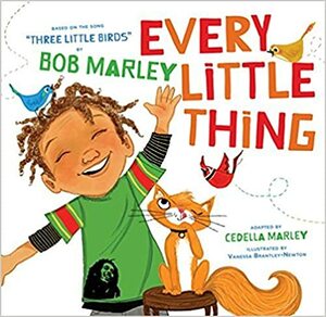 Every Little Thing: Based on the Song Three Little Birds by Bob Marley, Cedella Marley Booker