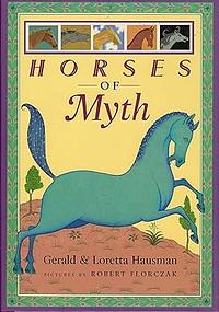 Horses of Myth by Gerald Hausman