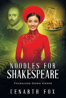 Noodles for Shakespeare: Pygmalion Down Under by Cenarth Fox