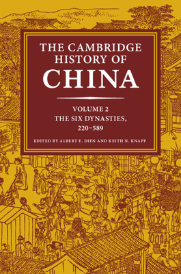 The Cambridge History of China: Volume 2, the Six Dynasties, 220-589 by 