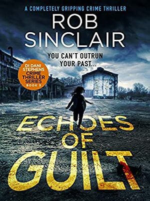 Echoes of Guilt by Rob Sinclair