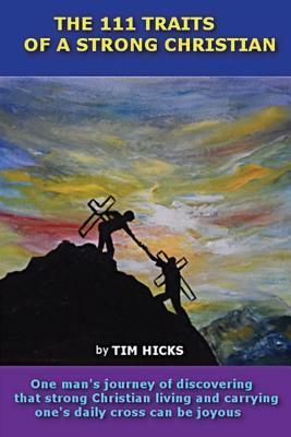 The 111 Traits of a Strong Christian by Tim Hicks