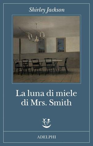 La luna di miele di Mrs. Smith by Sarah Hyman DeWitt, Shirley Jackson, Laurence Jackson Hyman