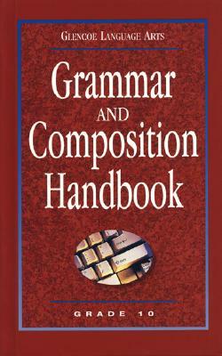 Glencoe Language Arts, Grade 10, Grammar and Composition Handbook by McGraw-Hill