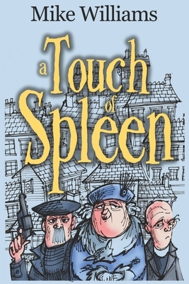 A Touch of Spleen: The new sequel to 'The Trouble with Wyrms' trilogy by Mike Williams