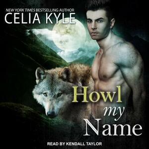 Howl My Name by Celia Kyle