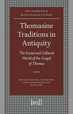 Thomasine Traditions in Antiquity: The Social and Cultural World of the Gospel of Thomas by 