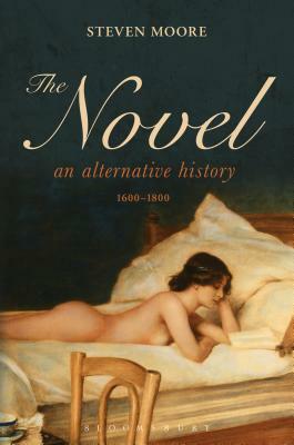 The Novel: An Alternative History, 1600-1800 by Steven Moore