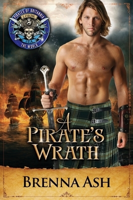 A Pirate's Wrath: Pirates of Britannia Connected World by Brenna Ash
