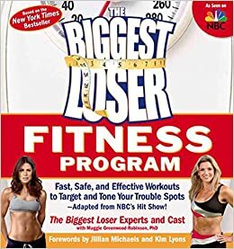 The Biggest Loser Fitness Program: Fast, Safe, and Effective Workouts to Target and Tone Your Trouble Spots--Adapted from NBC's Hit Show! by Maggie Greenwood-Robinson, Jillian Michaels, Kim Lyons