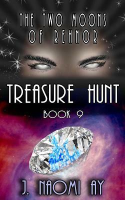 Treasure Hunt: The Two Moons of Rehnor, Book 9 by J. Naomi Ay