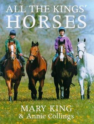 All the Kings' Horses by Mary King, Annie Collings