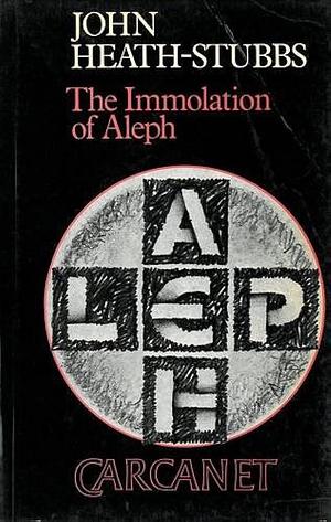 The Immolation of Aleph by John Heath-Stubbs