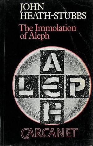 The Immolation of Aleph by John Heath-Stubbs