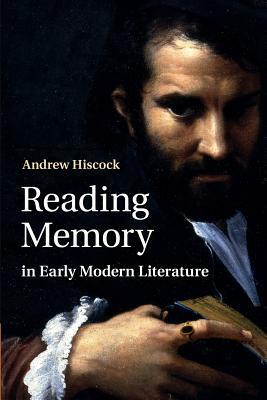 Reading Memory in Early Modern Literature by Andrew Hiscock