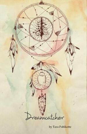 Dreamcatcher by Tara Pohlkotte