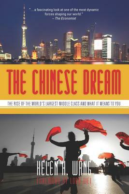 The Chinese Dream: The Rise of the World's Largest Middle Class and What It Means to You by Helen Wang