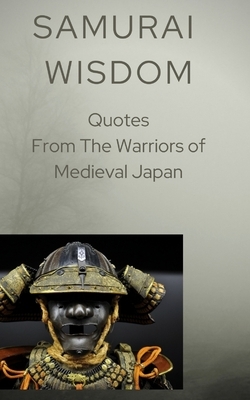 Samurai Wisdom: Quotes from the Warriors Of Medieval Japan by Affinity Imprints