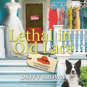 Lethal in Old Lace: A Consignment Shop Mystery by Duffy Brown