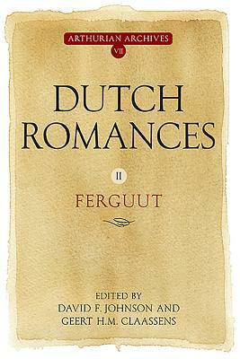 Dutch Romances Volume II: Ferguut by Geert H. M. Claassens, Anonymous, David F. Johnson