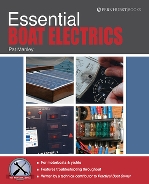 Essential Boat Electrics: Carry Out On-Board Electrical Jobs Properly & Safely by Pat Manley