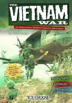 The Vietnam War: An Interactive Modern History Adventure by Michael Burgan