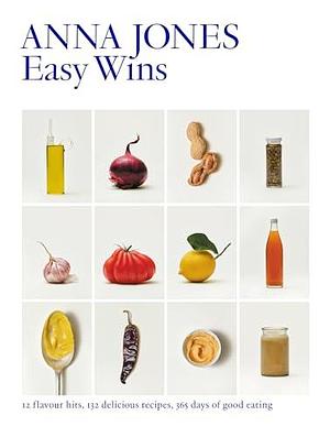 Easy Wins: The ultimate Sunday Times bestselling vegetarian cookbook – 12 flavour hits, 125 delicious recipes, 365 days of good eating by Anna Jones, Anna Jones