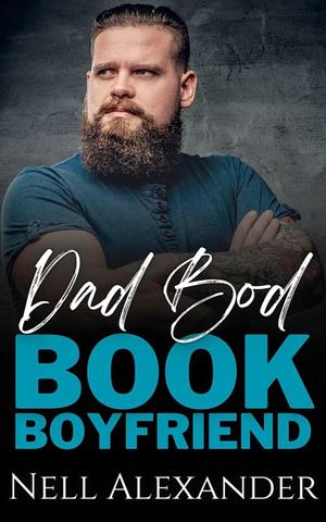 Dad Bod Book Boyfriend by Nell Alexander, Nell Alexander