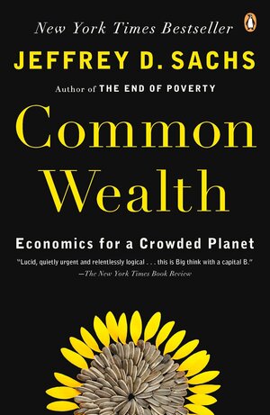 Common Wealth: Economics for a Crowded Planet by Jeffrey D. Sachs