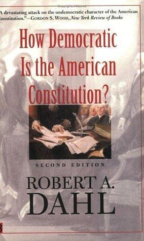 How Democratic is the American Constitution? by Robert A. Dahl, Robert A. Dahl