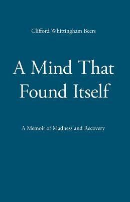 A Mind That Found Itself by Clifford Whittingham Beers