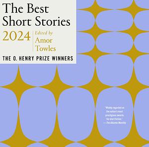 The Best Short Stories 2024: The O. Henry Prize Winners by Amor Towles