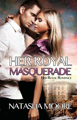 Her Royal Masquerade by Natasha Moore