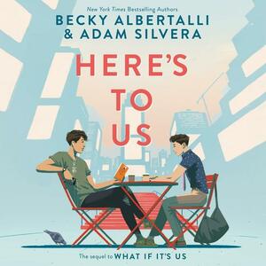 Here's to Us by Adam Silvera, Becky Albertalli