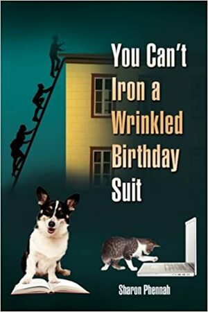 You Can't Iron a Wrinkled Birthday Suit by Sharon Phennah