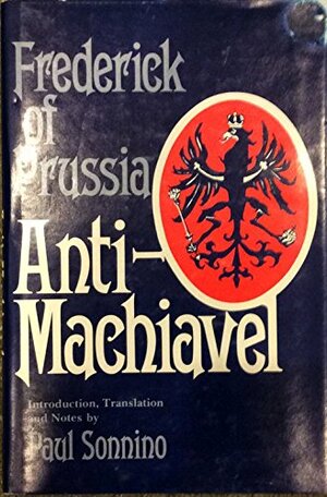 The Refutation of Machiavelli's Prince of Anti-Machiavel by Frederick the Great